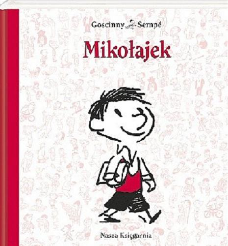 Okładka książki Mikołajek / René Goscinny, Jean-Jacques Sempé ; przełożyły Tola Markuszewicz i Elżbieta Staniszkis.
