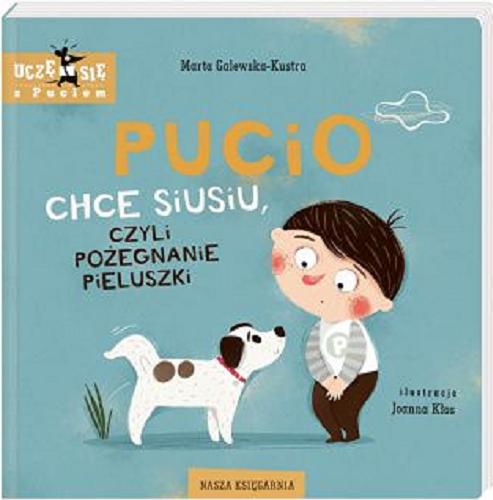 Okładka książki Pucio chce siusiu, czyli Pożegnanie pieluszki / Marta Galewska-Kustra ; ilustracje Joanna Kłos.