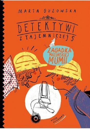 Okładka książki Zagadka mazurskiej mumii / Marta Guzowska ; zilustrowała Agata Raczyńska.