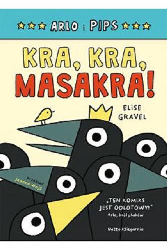 Okładka książki Kra, kra, masakra! / [text and illustrations] Elise Gravel ; przełożyła Joanna Wajs.