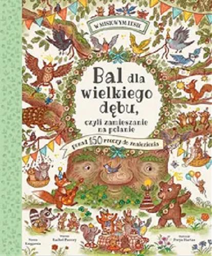 Okładka książki Bal dla wielkiego dębu : czyli zamieszanie na polanie / Rachel Piercey ; Ilustracje: Freya Hartas ; Przekład: Maciejka Mazan.