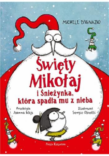 Okładka książki Święty Mikołaj i Śnieżynka, któa spadła mu z nieba / Michele D`Ignazio ; zilustrował Sergio Olivotti ; przełożyła Joanna Wajs.