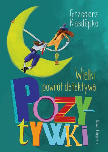 Okładka  Wielki powrót detektywa Pozytywki / Grzegorz Kasdepke ; ilustrował Piotr Rychel.