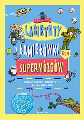 Okładka książki Labirynty i łamigłówki dla supermózgów / ilustracje Loic Méhée i Alexandre Arlene ; przełożyła Joanna Kuhn.