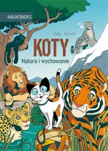 Okładka książki Koty : natura i wychowanie / Andy Hirsch ; przełożyła Anna Studniarek.