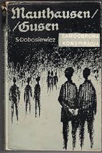 Okładka książki Mauthausen-Gusen - samoobrona i konspiracja / Stanisław Dobosiewicz.