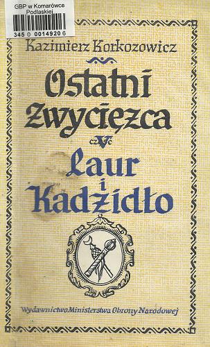 Okładka książki Ostatni zwycięzca. Cz. 5, Laur i kadzidło / Kazimierz Korkozowicz.