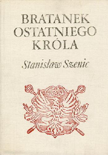 Okładka książki Bratanek ostatniego króla / Stanisław Szenic.