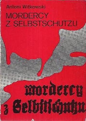 Okładka książki Mordercy z Selbstschutzu / Antoni Witkowski.