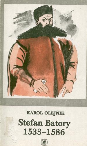 Okładka książki Stefan Batory : 1533-1586 / Karol Olejnik.