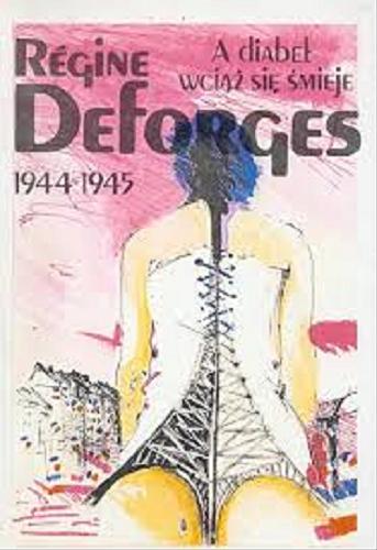 Okładka książki A diabeł wciąż się śmieje : 1944-1945 / Régine Deforges ; przełożyła Regina Gręda.