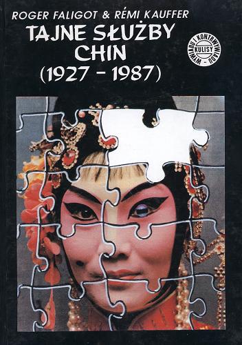 Okładka książki Tajne służby Chin (1927-1987) / Roger Faligot ; Remi Kauffer ; przekład Łucja Aderman, Maria Stefańska-Matuszyn.