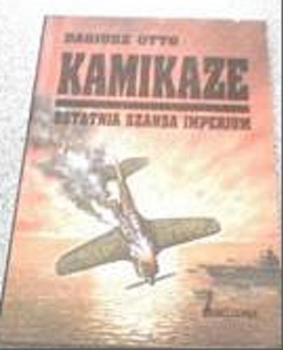 Okładka książki Kamikaze : ostatnia szansa Imperium / Dariusz Otto.