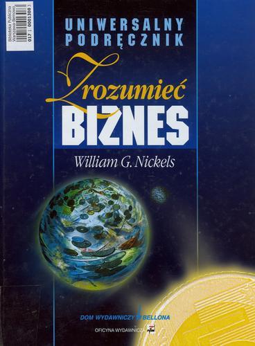 Okładka książki Zrozumieć biznes : uniwersalny podręcznik / William G. Nickels ; tł. [et al.] Piotr Cap.