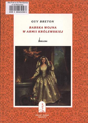 Okładka książki Babska wojna w armii królewskiej / Guy Breton ; przeł. [z fr.] Ryszard Dulinicz.