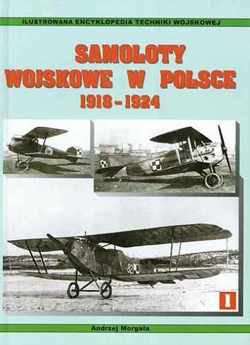 Okładka książki Samoloty wojskowe w Polsce. T. 1, 1918-1924 / Andrzej Morgała.