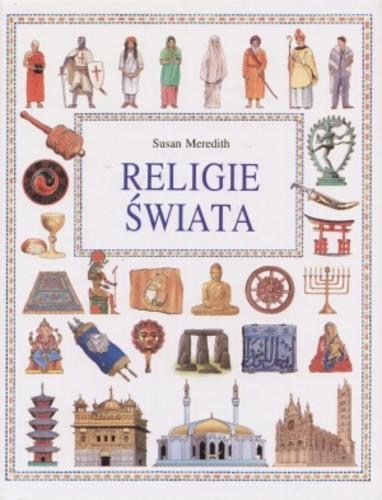 Okładka książki Religie świata / Susan Meredith ; il. Nikolas Hewston ; red. Cheryl Evans ; tł. Maciej Szwed.