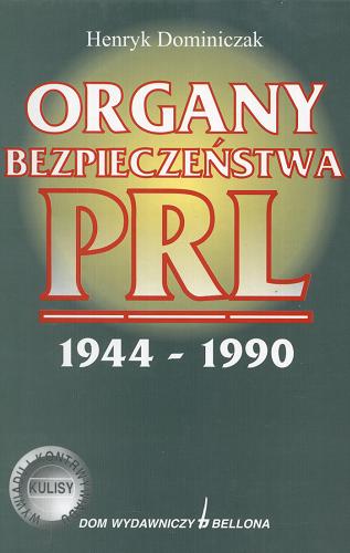 Okładka książki Organy bezpieczeństwa PRL 1944-1990.Rozwój i działalno ść w świetle dokumentów MSW / Henryk Dominiczak.