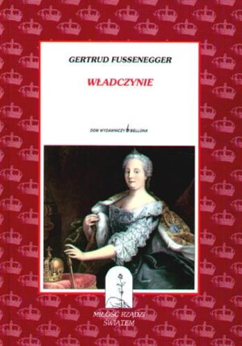 Okładka książki Władczynie : kobiety, które tworzyły historię / Gertrud Fussenegger ; przeł. Barbara Lulińska.