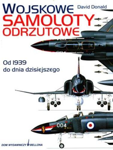 Okładka książki Wojskowe samoloty odrzutowe od 1939 do dnia dzisiej- szego / David Donald ; tł. tomasz Blechman.