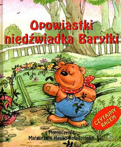 Okładka książki Opowiastki niedźwiadka Baryłki / tł. Małgorzata Hesko-Kołodzińska.