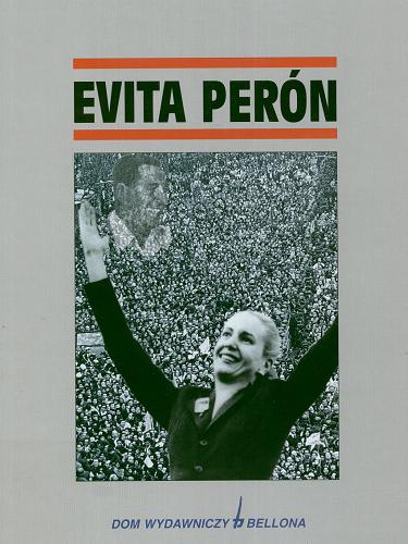 Okładka książki Evita Peron / [red.] Catherine Legrand ; [red.] Jacques Legrand ; [tł.] Dorota Tararako-Grzesiak.