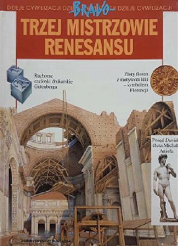 Okładka książki Trzej mistrzowie Renesansu / tekst Claudio Merlo ; il. S. Bani [!], L. R. Galante, Sergio ; tł. Hanna Florczak.