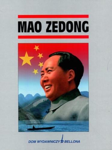 Okładka książki Mao Zedong / red. Jacques Legrand ; red. Catherine Legrand ; tł. Dorota Tararako-Grzesiak ; tł. Jean Jacques Raymond ; tł. Honorata Wilkońska.