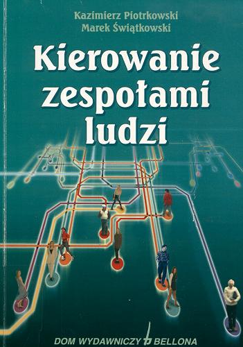 Okładka książki Kierowanie zespołami ludzi / Kazimierz Piotrkowski, Marek Świątkowski.