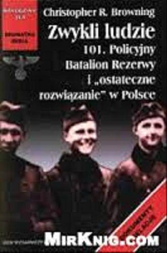 Okładka książki  Zwykli ludzie :101 Policyjny Batalion Rezerwy i 