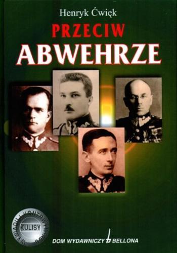 Okładka książki Przeciw Abwehrze / Henryk Ćwięk.