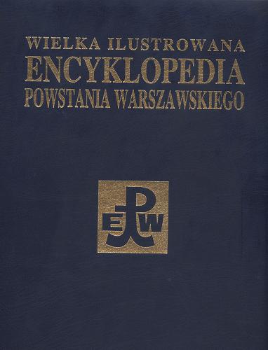 Okładka książki Wielka ilustrowana encyklopedia Powstania Warszawskiego T. 3 Kronika : Część I 1.08-209.1944