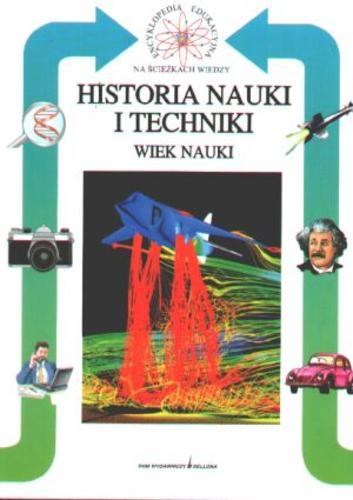 Okładka książki Historia nauki i techniki :wiek nauki / Luca Fraioli ; tł. Dagmara Baldoni.