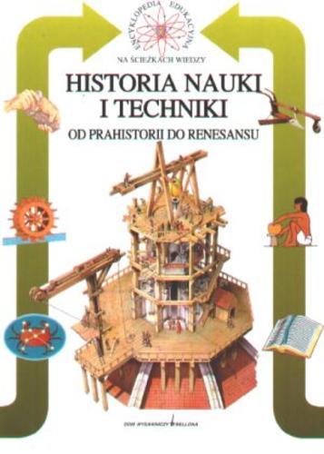 Okładka książki Historia nauki i techniki :  od prahistorii do renesansu / Giovanni Di Pasquale ; tł. Dagmara Baldoni.