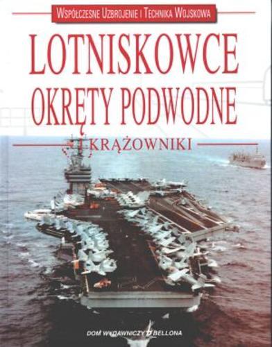 Okładka książki Lotniskowce, okręty podwodne i krążowniki / Camil Busquets ; tł. Janusz Błaszczyk.