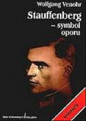 Okładka książki Stauffenberg - symbol oporu / Wolfgang Venohr ; tł. Jerzy Raszkowski.