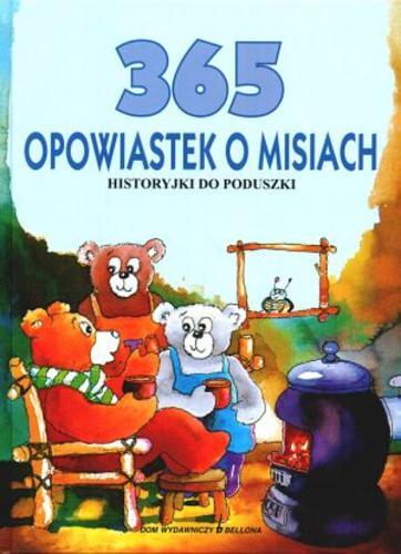 Okładka książki 365 opowiastek o misiach :  historyjki do poduszki / Willeke Bakker ; il. Gris di Luca ; tł. Anna Wiśniewska-Walczyk.