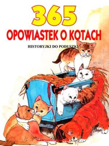 Okładka książki 365 opowiastek o kotach : historyjki do poduszki / Francisca Fröhlich ; ilustracje Maan Jansen ; tłumaczenie Bohdan Drozdowski.