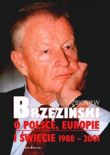 Okładka książki O Polsce, Europie i świecie 1988-2001 / Zbigniew Brzeziński ; przedm. Roman Kuźniar ; tł. Ewa Berberyusz.