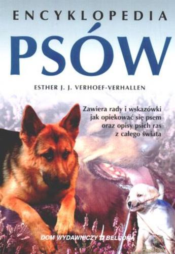 Okładka książki Encyklopedia psów : zawiera rady i wskazówki jak opiekować się psem oraz opisy psich ras z całego świata / Esther J. J Verhoef-Verhallen.
