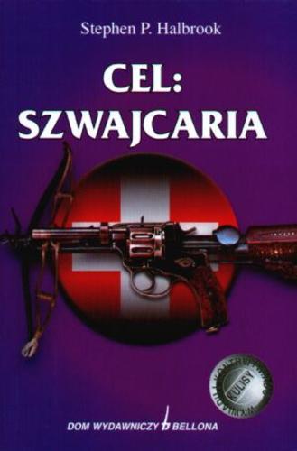 Okładka książki Cel - Szwajcaria / Stephen P Halbrook ; tł. Juliusz Witold Garztecki.