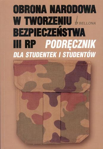 Okładka książki Obrona narodowa w tworzeniu bezpieczeństwa III RP : podręcznik dla studentek i studentów / red. Jakubczak Ryszard.