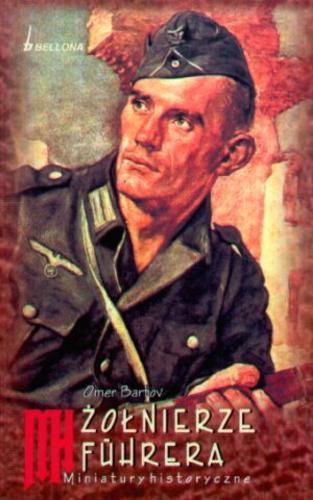 Okładka książki Żołnierze Führera / Omer Bartov ; tł. Jarosław Skowroński.