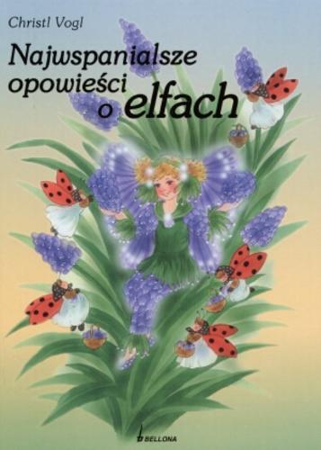 Okładka książki Najwspanialsze opowieści o elfach / Christl Vogl ; tł. Ewa Pankiewicz.
