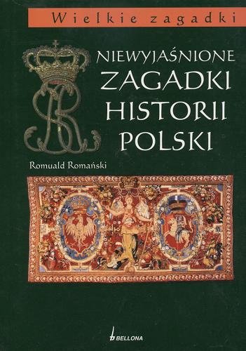 Okładka książki Niewyjaśnione zagadki historii Polski / Romuald Romański.