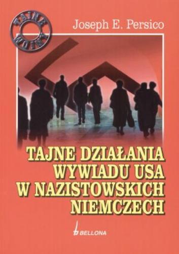 Okładka książki Tajne działania wywiadu USA w nazistowskich Niemczech / Joseph E Persico ; tł. Grzegorz Siwek.