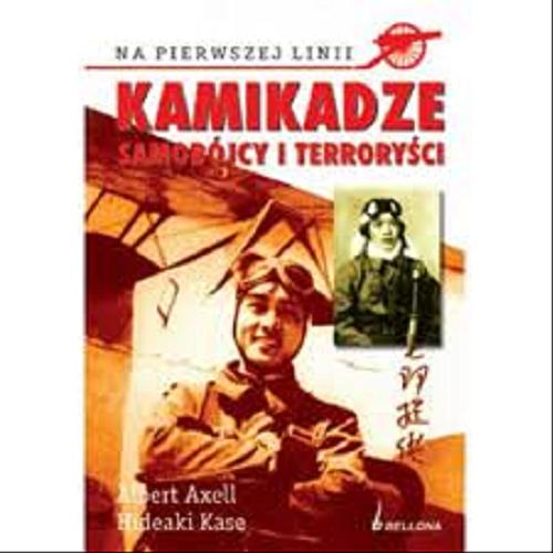 Okładka książki Kamikadze - bogowie zagłady / Albert Axell ; Hideaki Kase ; tł. Mariusz Okapiec.