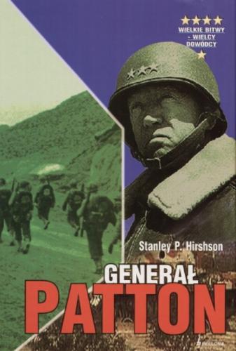 Okładka książki Generał Patton : życie żołnierza / Stanley P. Hirshson ; przełożyła Maja Kittel.