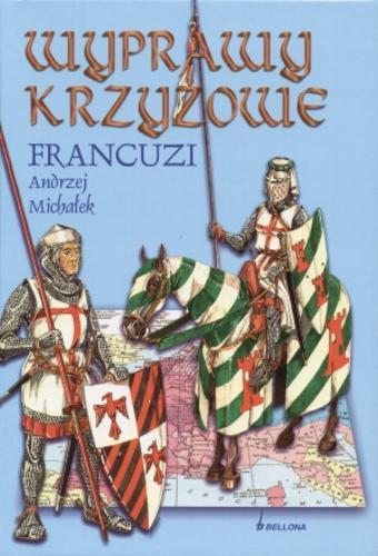 Okładka książki Wyprawy krzyżowe : Francuzi / Andrzej Michałek.