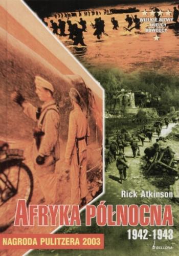 Okładka książki Afryka Północna, 1942-1943 : jak rodziła się militarna potęga Ameryki / Rick Atkinson ; przełożyła Barbara Górecka.